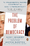 The Problem of Democracy: The Presidents Adams Confront the Cult of Personality, Isenberg, Nancy & Burstein, Andrew