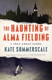 The Haunting of Alma Fielding: A True Ghost Story, Summerscale, Kate