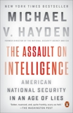 The Assault on Intelligence: American National Security in an Age of Lies, Hayden, Michael V.