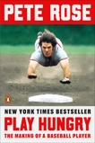 Play Hungry: The Making of a Baseball Player, Rose, Pete