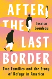 After the Last Border: Two Families and the Story of Refuge in America, Goudeau, Jessica