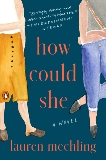 How Could She: A Novel, Mechling, Lauren