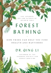 Forest Bathing: How Trees Can Help You Find Health and Happiness, Li, Qing