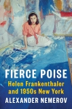 Fierce Poise: Helen Frankenthaler and 1950s New York, Nemerov, Alexander