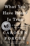 What You Have Heard Is True: A Memoir of Witness and Resistance, Forché, Carolyn