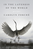 In the Lateness of the World: Poems, Forché, Carolyn