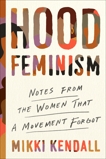 Hood Feminism: Notes from the Women That a Movement Forgot, Kendall, Mikki