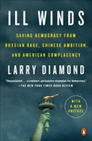 Ill Winds: Saving Democracy from Russian Rage, Chinese Ambition, and American Complacency, Diamond, Larry