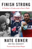 Finish Strong: A Father's Code and a Son's Path, Daugherty, Paul & Ebner, Nate