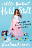 Hold On, But Don't Hold Still: Hope and Humor from My Seriously Flawed Life, Kuzmic, Kristina