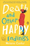 Death and Other Happy Endings: A Novel, Cantor, Melanie