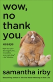 Wow, No Thank You.: Essays, Irby, Samantha