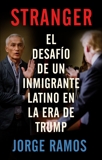 Stranger (En espanol): El desafio de un inmigrante latino en la era de Trump, Ramos, Jorge