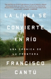 La línea se convierte en río: Una crónica de la frontera, Cantú, Francisco