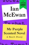 My Purple Scented Novel: A Short Story, McEwan, Ian