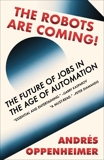 The Robots Are Coming!: The Future of Jobs in the Age of Automation, Oppenheimer, Andres
