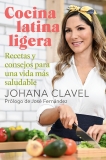 Cocina latina ligera: Recetas y consejos para una vida más saludable, Clavel, Johana