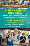 Alimentamos una isla: Una historia verdadera sobre la reconstrucción de Puerto Rico, Andrés, José & Wolffe, Richard