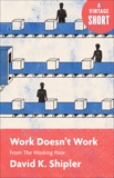 Work Doesn't Work: From The Working Poor, Shipler, David K.