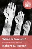 What Is Fascism?: from The Anatomy of Fascism, Paxton, Robert