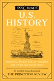 Fast Track: U.S. History: Essential Review for AP, Honors, and Other Advanced Study, The Princeton Review