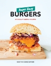Super Easy Burgers: 69 Really Simple Recipes: A Cookbook, Souksisavanh, Orathay