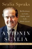 Scalia Speaks: Reflections on Law, Faith, and Life Well Lived, Scalia, Christopher J. (EDT) & Scalia, Antonin & Ginsburg, Ruth Bader (FRW) & Whelan, Edward (EDT)