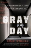 Gray Day: My Undercover Mission to Expose America's First Cyber Spy, O'Neill, Eric