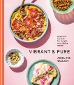 Vibrant and Pure: Healthful Recipes for Bright, Nourishing Meals from @vibrantandpure: A Cookbook, Waugh, Adeline