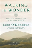 Walking in Wonder: Eternal Wisdom for a Modern World, O'Donohue, John & Quinn, John