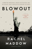 Blowout: Corrupted Democracy, Rogue State Russia, and the Richest, Most Destructive Industry on Earth, Maddow, Rachel