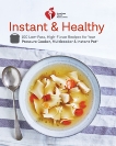 American Heart Association Instant and Healthy: 100 Low-Fuss, High-Flavor Recipes for Your Pressure Cooker, Multicooker and Instant Pot®: A Cookbook, 