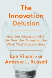 The Innovation Delusion: How Our Obsession with the New Has Disrupted the Work That Matters Most, Vinsel, Lee & Russell, Andrew L.