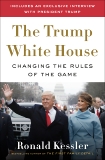 The Trump White House: Changing the Rules of the Game, Kessler, Ronald