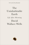 The Uninhabitable Earth: Life After Warming, Wallace-Wells, David