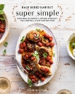 Half Baked Harvest Super Simple: More Than 125 Recipes for Instant, Overnight, Meal-Prepped, and Easy Comfort Foods: A Cookbook, Gerard, Tieghan