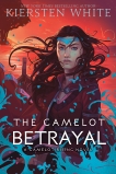 The Camelot Betrayal, White, Kiersten