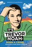 It's Trevor Noah: Born a Crime: Stories from a South African Childhood (Adapted for Young Readers), Noah, Trevor