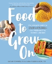 Food to Grow On: The Ultimate Guide to Childhood Nutrition--From Pregnancy to Packed Lunches, Remmer, Sarah & Rosenbloom, Cara