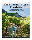 The BC Wine Lover's Cookbook: Recipes & Stories from Wineries Across British Columbia, Schell, Jennifer