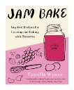 Jam Bake: Inspired Recipes for Creating and Baking with Preserves, Wynne, Camilla