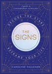 The Signs: Decode the Stars, Reframe Your Life, Faulkner, Carolyne