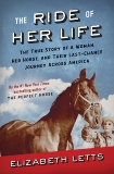 The Ride of Her Life: The True Story of a Woman, Her Horse, and Their Last-Chance Journey Across America, Letts, Elizabeth