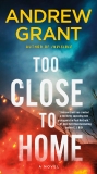 Too Close to Home: A Novel, Grant, Andrew