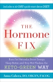 The Hormone Fix: Burn Fat Naturally, Boost Energy, Sleep Better, and Stop Hot Flashes, the Keto-Green Way, Cabeca, Anna