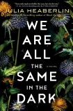 We Are All the Same in the Dark: A Novel, Heaberlin, Julia