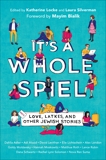 It's a Whole Spiel: Love, Latkes, and Other Jewish Stories, 