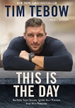 This Is the Day: Reclaim Your Dream. Ignite Your Passion. Live Your Purpose., Tebow, Tim