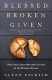 Blessed Broken Given: How Your Story Becomes Sacred in the Hands of Jesus, Packiam, Glenn