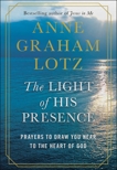 The Light of His Presence: Prayers to Draw You Near to the Heart of God, Graham Lotz, Anne